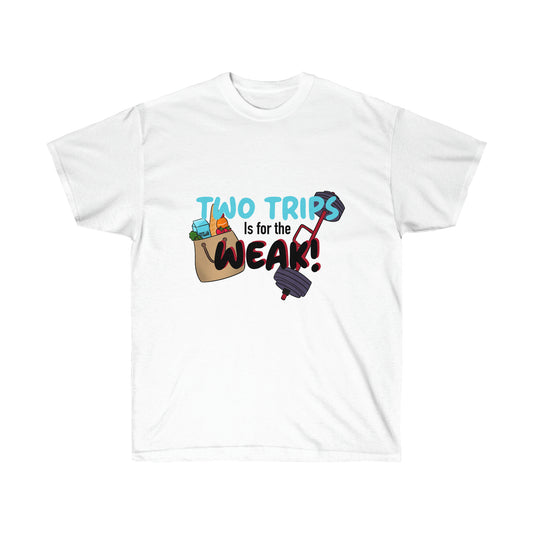 Two Trips is for the weak Unisex Ultra Cotton Tee