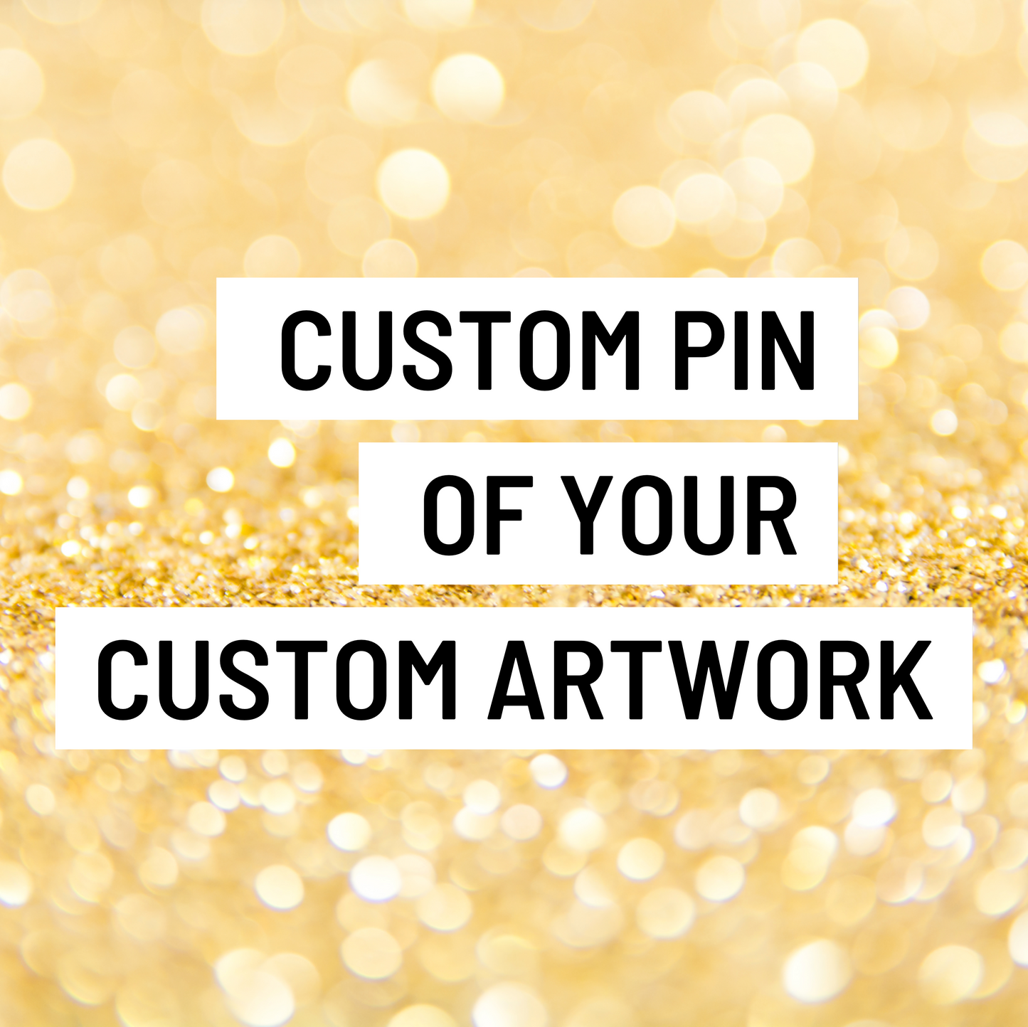 Custom Pin of your Custom Artwork